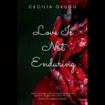 Love Is Not Enduring, Cecilia Okugo