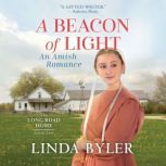 Beacon of Light: An Amish Romance The Long Road Home, Book 2, Linda Byler