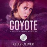 COYOTE A Jessica James Mystery, Kelly Oliver