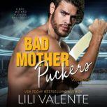 Bad Motherpuckers Volume One Three Hot Hockey Romances, Lili Valente