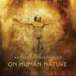 On Human Nature, Arthur Schopenhauer