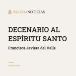 Decenario al Espiritu Santo, Francisca Javiera del Valle