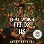 That Which Feeds Us, Keala Kendall