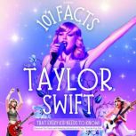 101 Facts About Taylor Swift That Eve..., R. Parlour