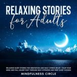 Relaxing Stories for Adults Relaxing Sleep Stories for Meditation and Daily Stress Relief. Calm Your Mind and Fall Asleep Fast Through Self-Hypnosis and Deep Sleep Sounds, Mindfulness Circle