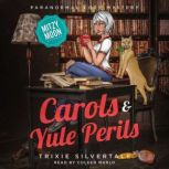 Carols and Yule Perils Paranormal Cozy Mystery, Trixie Silvertale