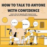 How to Talk to Anyone with Confidence..., Alexis Daye