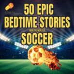 50 Epic Bedtime Stories From The Worl..., Sam Crestwell