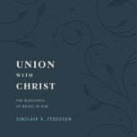 Union with Christ, Sinclair B. Ferguson