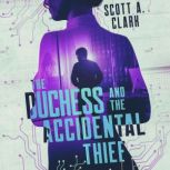 The Duchess and the Accidental Thief, Scott A. Clark
