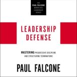 Leadership Defense Mastering Progressive Discipline and Structuring Terminations, Paul Falcone
