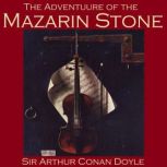 The Adventure of the Mazarin Stone, Sir Arthur Conan Doyle