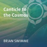 Canticle to the Cosmos, Brian Swimme, PhD