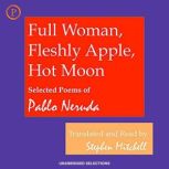 Full Woman, Fleshly Apple, Hot Moon, Pablo Neruda