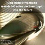 Elon Musk's Hyperloop travels 700 miles per hour (mph) into the future Welcome to our top stories of the day and everything that involves Elon Musk'', Maurice Rosete