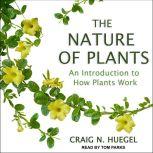 The Nature of Plants An Introduction to How Plants Work, Craig N. Huegel