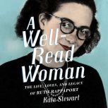 A Well-Read Woman The Life, Loves, and Legacy of Ruth Rappaport, Kate Stewart