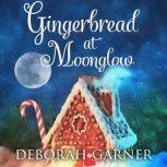 Gingerbread at Moonglow, Deborah Garner