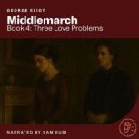 Middlemarch Book 4 Three Love Probl..., George Eliot