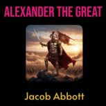 Alexander the Great, Jacob Abbott