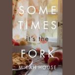 Sometimes Its the Fork, Micah House