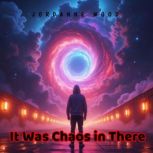 It Was Chaos in There, JORDANNE WOOD