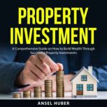 Property Investment, Ansel Huber