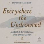 Everywhere the Undrowned, Stephanie Clare Smith