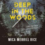 Deep in the Woods, Mica Merrill Rice