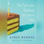 The Particular Sadness of Lemon Cake, Aimee Bender