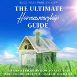 The Ultimate Homeownership Guide, Blue Peak Publishing