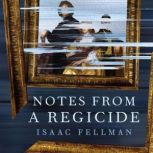 Notes from a Regicide, Isaac Fellman