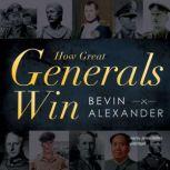 How Great Generals Win, Bevin Alexander