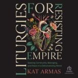 Liturgies for Resisting Empire, Kat Armas