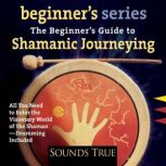 The Beginners Guide to Shamanic Jour..., Sandra Ingerman, MA