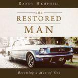 The Restored Man Becoming a Man of God, Randy Hemphill