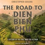 The Road to Dien Bien Phu, Christopher Goscha