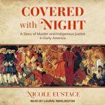 Covered with Night, Nicole Eustace