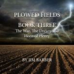 Plowed Fields Book Three, Jim Barber