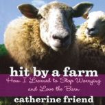 Hit by a Farm, Catherine Friend