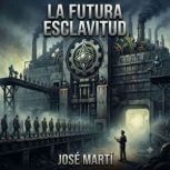 La Futura Esclavitud, Jose Marti