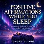 Positive Affirmations While You Sleep..., Jessica Milano