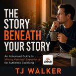 The Story Beneath Your Story, TJ Walker