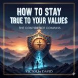 How to Stay True to Your Values, Victoria David