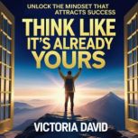 Think Like Its Already Yours, Victoria David