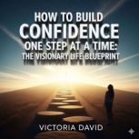 How to Build Confidence One Step at a..., Victoria David