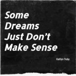 Some Dreams Just Dont Make Sense, Kaitlyn Truby