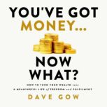 Youve Got Money Now What?, Dave Gow