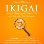 Ikigai, How to Choose your Career Pat..., Clement Harrison