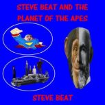 Steve Beat and the Planet of the Apes..., Steve Beat